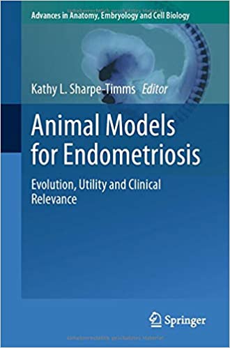 Animal Models for Endometriosis: Evolution, Utility and Clinical Relevance (Advances in Anatomy, Embryology and Cell Biology, ۲۳۲) ۱st ed٫ ۲۰۲۰ Edition