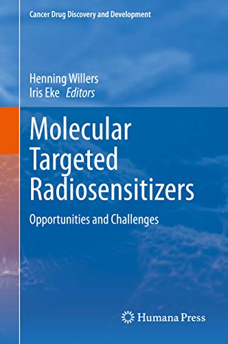 Molecular Targeted Radiosensitizers: Opportunities and Challenges (Cancer Drug Discovery and Development) 
