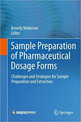 Sample Preparation of Pharmaceutical Dosage Forms: Challenges and Strategies for Sample Preparation and Extraction ۲۰۱۱th Edition