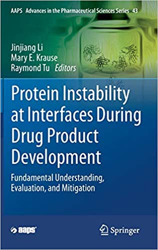 Protein Instability at Interfaces During Drug Product Development: Fundamental Understanding, Evaluation, and Mitigation (AAPS Advances in the Pharmaceutical Sciences Series Book ۴۳) ۱st ed٫ ۲۰۲۱ Edition