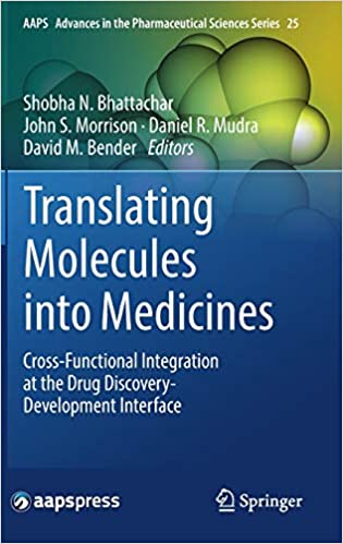 Translating Molecules into Medicines: Cross-Functional Integration at the Drug Discovery-Development Interface (AAPS Advances in the Pharmaceutical Sciences Series Book ۲۵) ۱st ed٫ ۲۰۱۷ Edition