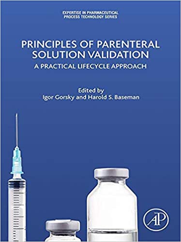 Principles of Parenteral Solution Validation: A Practical Lifecycle Approach (Expertise in Pharmaceutical Process Technology) ۱st Edition