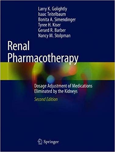Renal Pharmacotherapy: Dosage Adjustment of Medications Eliminated by the Kidneys ۲nd ed٫ ۲۰۲۱ Edition