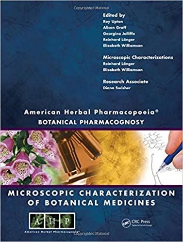 American Herbal Pharmacopoeia: Botanical Pharmacognosy - Microscopic Characterization of Botanical Medicines ۱st Edition