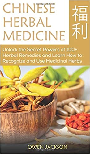 Chinese Herbal Medicine: Unlock the Secret Powers of ۱۰۰+ Herbal Remedies and Learn How to Recognize and Use Medicinal Herbs Hardcover ۲۰۲۰