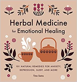 Herbal Medicine for Emotional Healing: ۱۰۱ Natural Remedies for Anxiety, Depression, Sleep, and More Paperback, ۲۰۲۰