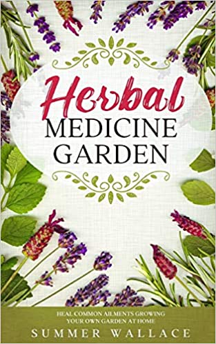 HERBAL MEDICINE GARDEN: How to Grow ۳۰ Healing Herbs at Home and How to Use Them Paperback, ۲۰۲۰