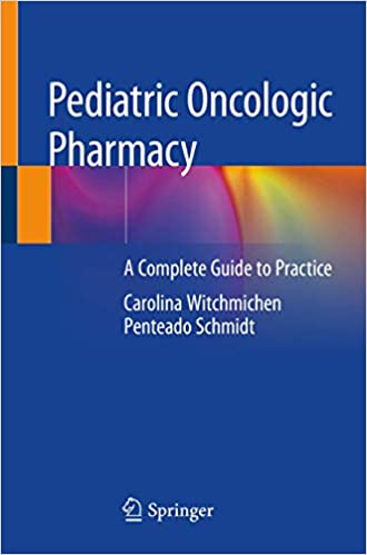 Pediatric Oncologic Pharmacy: A Complete Guide to Practice ۱st ed٫ ۲۰۱۹ Edition