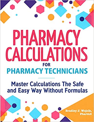 Pharmacy Calculations for Pharmacy Technicians: Master Calculations The Safe & Easy Way Without Formulas Paperback, ۲۰۲۰
