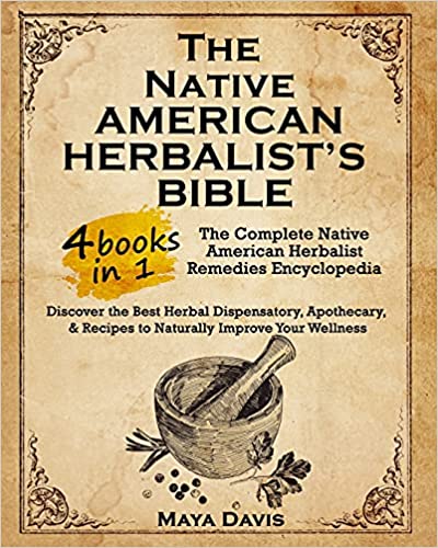 Native American Herbalist’s Bible: ۴ in ۱ • The Complete Native American Herbalist Remedies Encyclopedia٫ Discover the Best Herbal Dispensatory, ٫٫٫ & Recipes to Naturally Improve Your Wellness Paperback , ۲۰۲۱