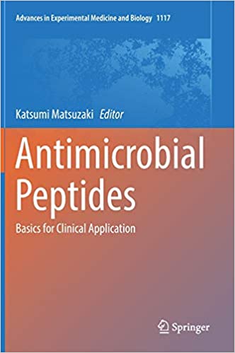 Antimicrobial Peptides: Basics for Clinical Application (Advances in Experimental Medicine and Biology Book ۱۱۱۷) ۱st ed٫ ۲۰۱۹ Edition