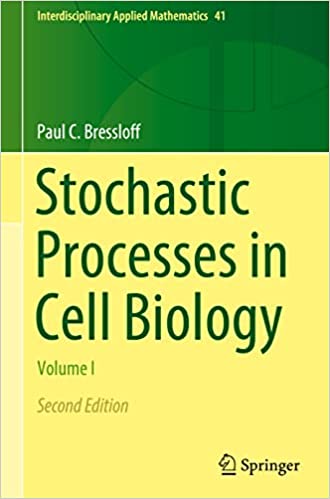 Stochastic Processes in Cell Biology: Volume I (Interdisciplinary Applied Mathematics, ۴۱) ۲nd ed٫ ۲۰۲۱ Edition